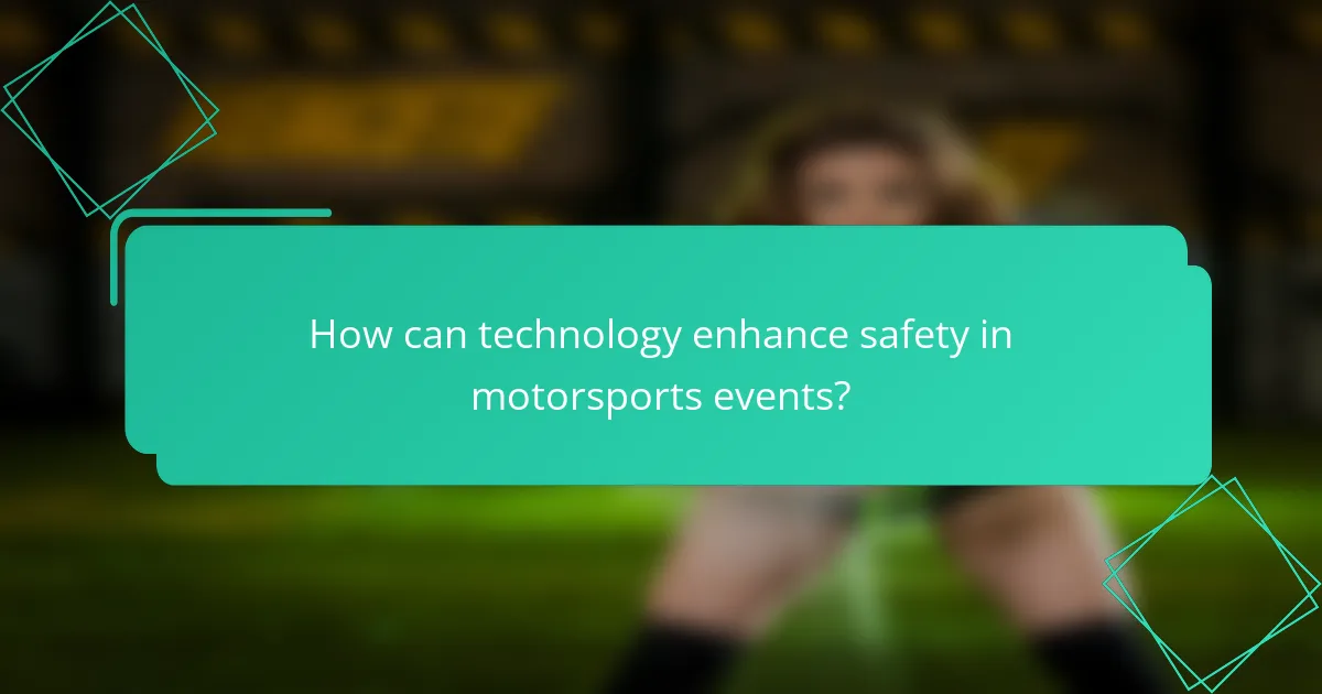 How can technology enhance safety in motorsports events?