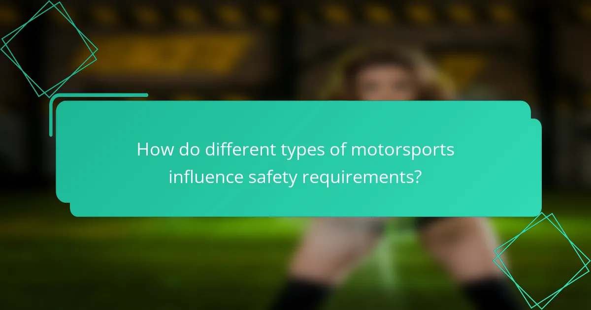 How do different types of motorsports influence safety requirements?