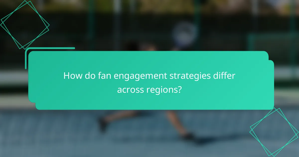 How do fan engagement strategies differ across regions?