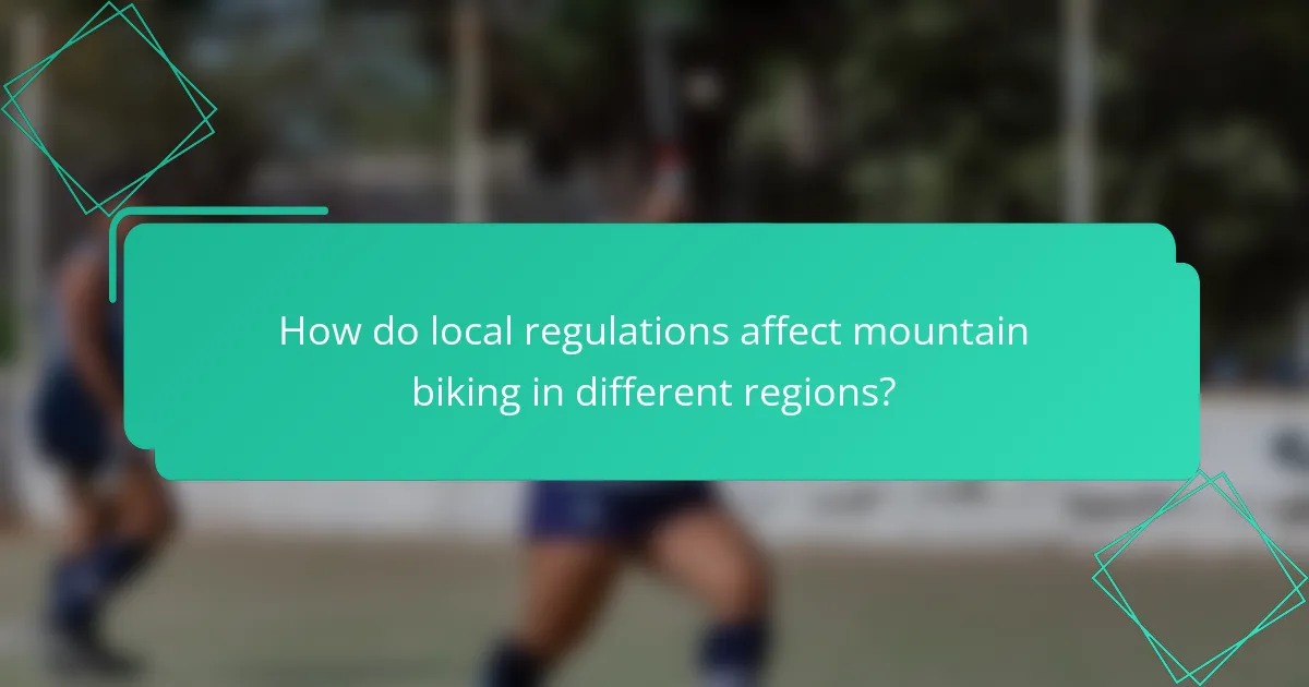 How do local regulations affect mountain biking in different regions?