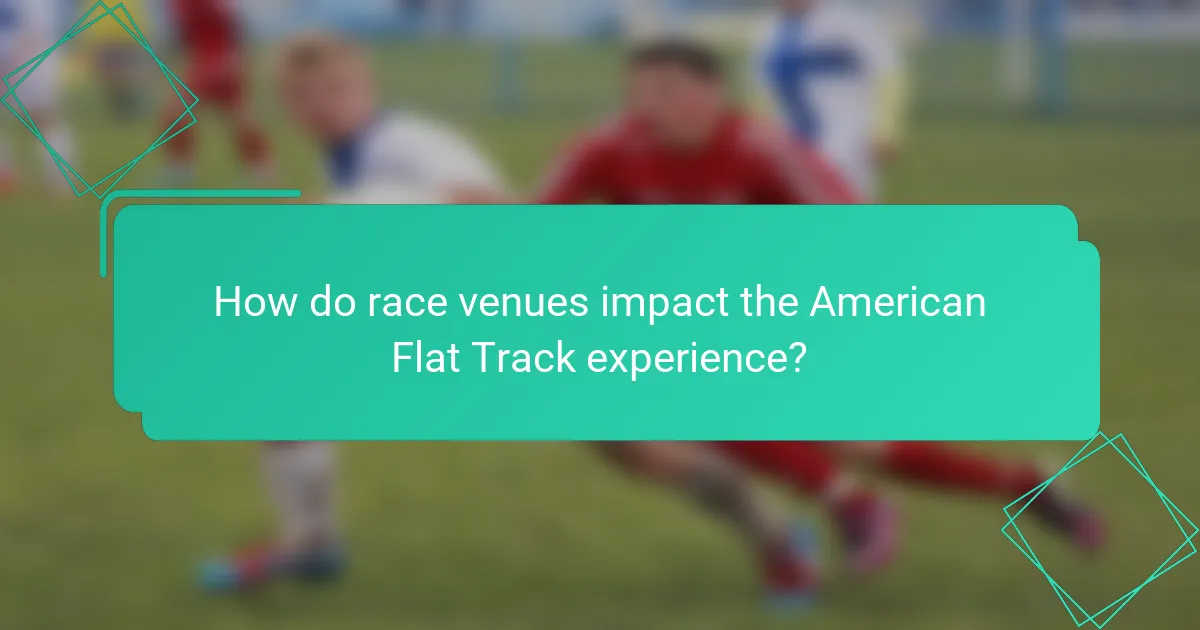 How do race venues impact the American Flat Track experience?