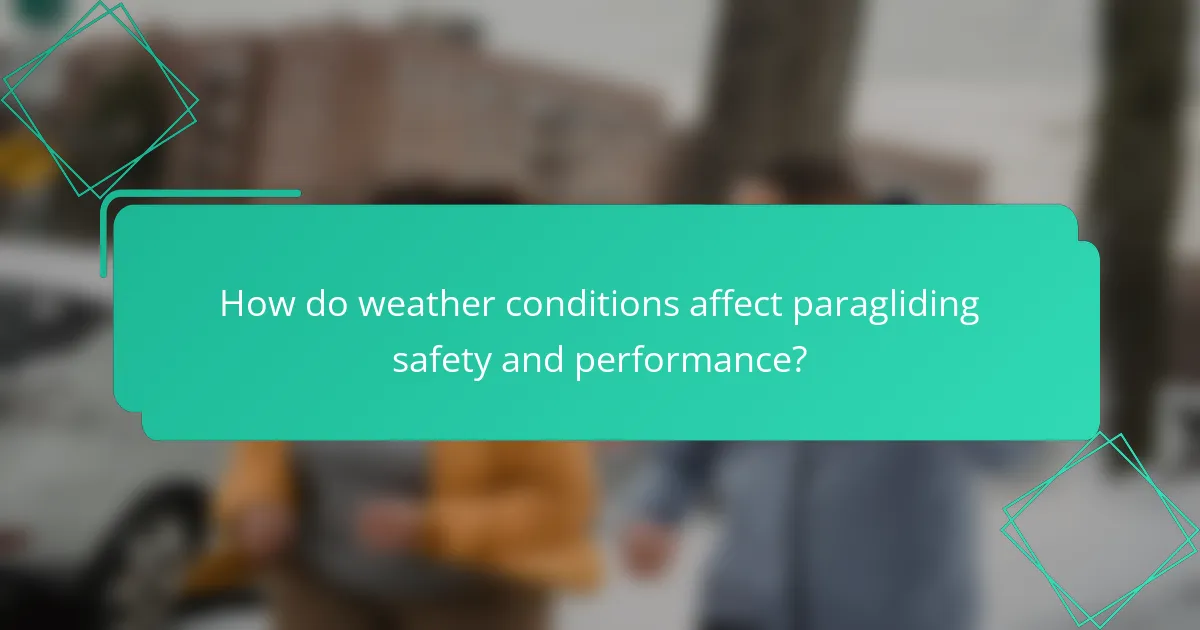 How do weather conditions affect paragliding safety and performance?