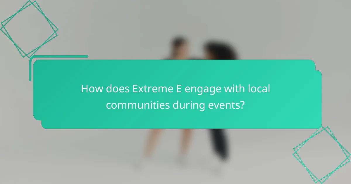 How does Extreme E engage with local communities during events?