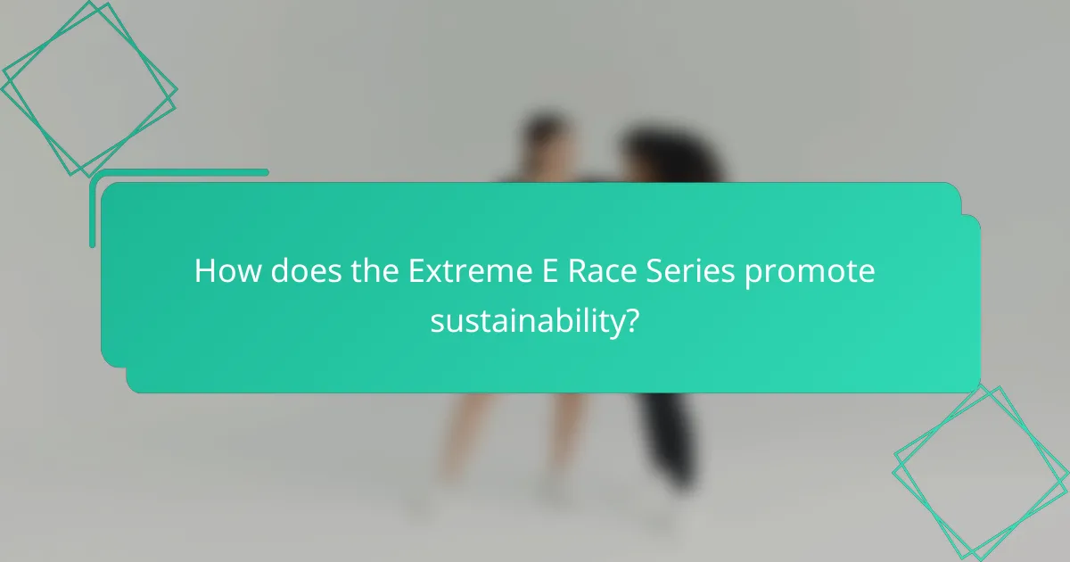How does the Extreme E Race Series promote sustainability?