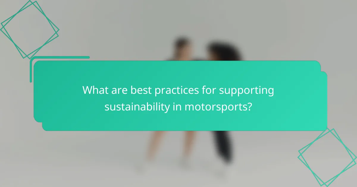What are best practices for supporting sustainability in motorsports?