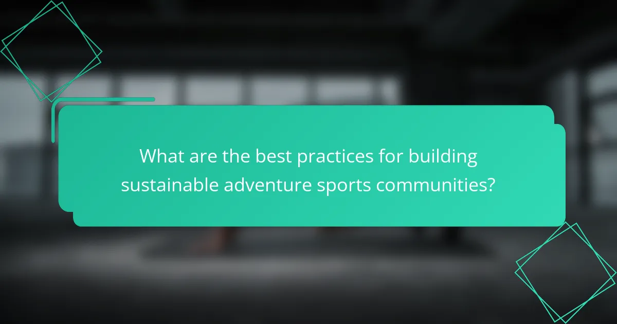What are the best practices for building sustainable adventure sports communities?
