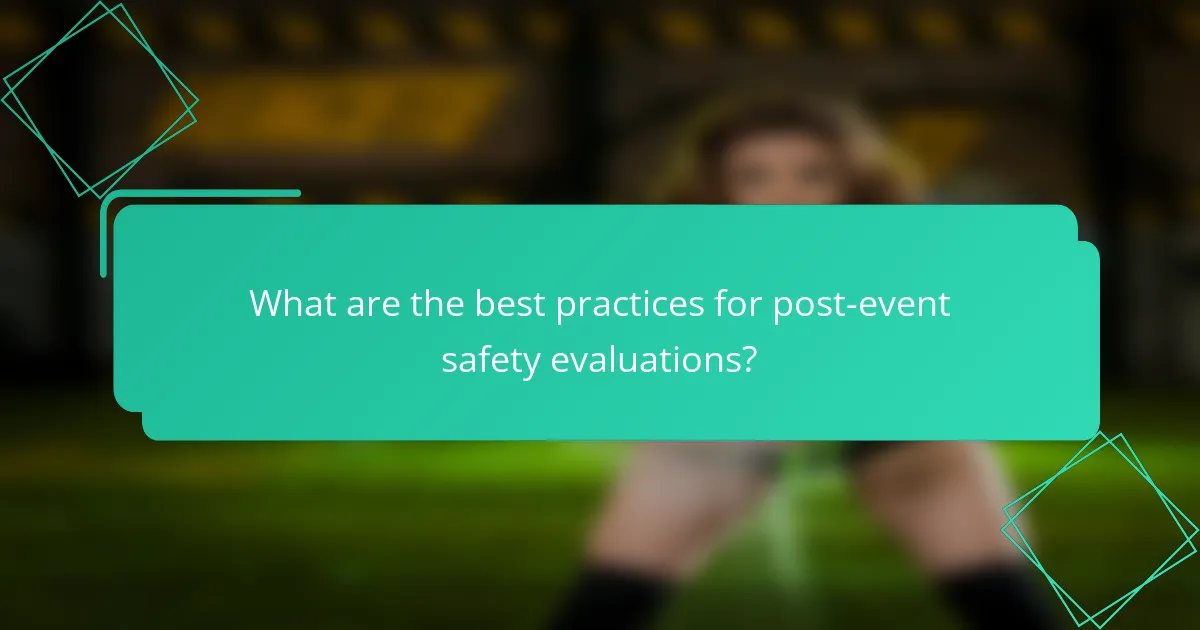 What are the best practices for post-event safety evaluations?