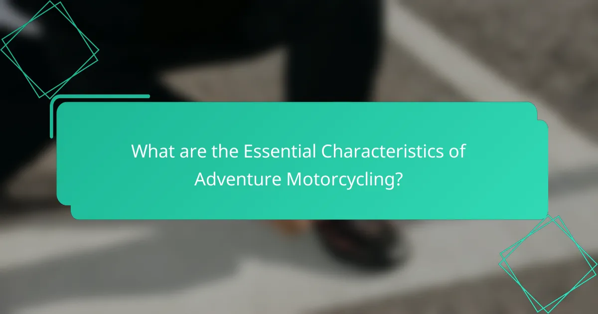 What are the Essential Characteristics of Adventure Motorcycling?