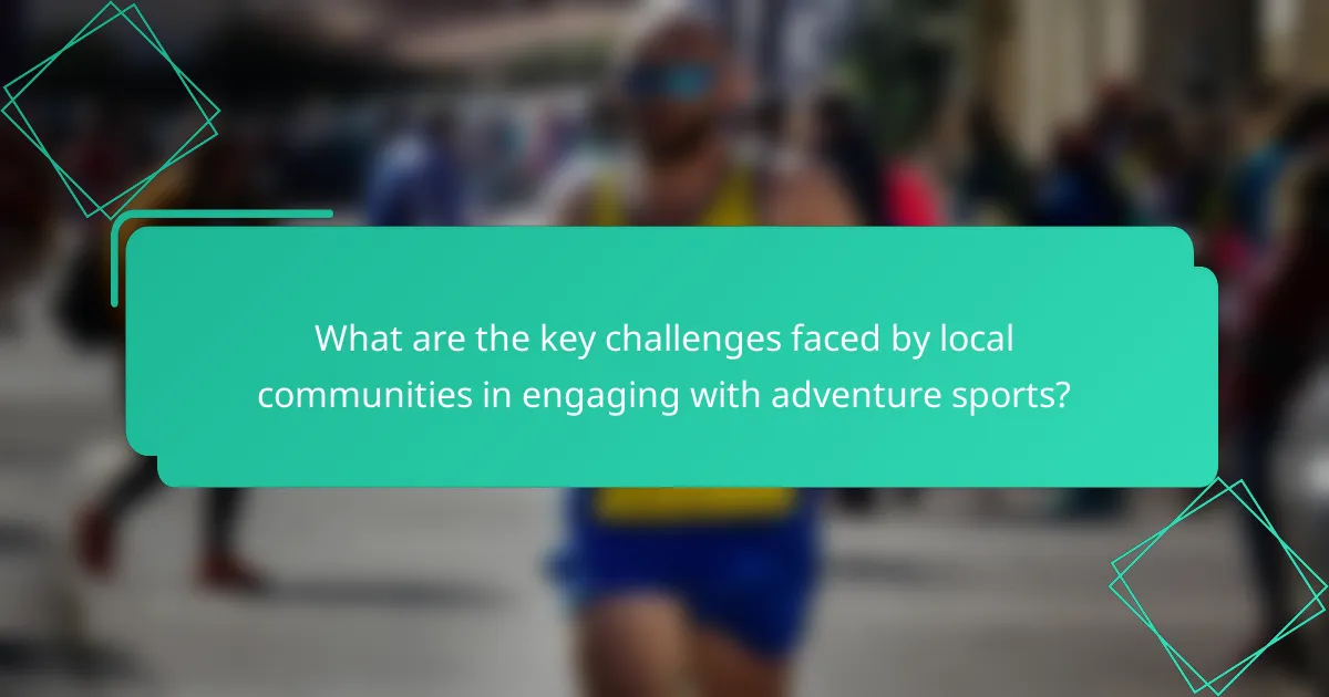 What are the key challenges faced by local communities in engaging with adventure sports?