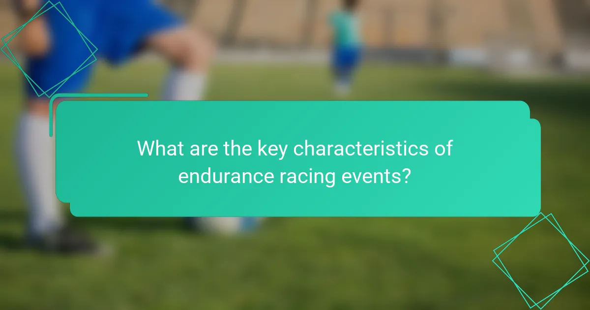 What are the key characteristics of endurance racing events?