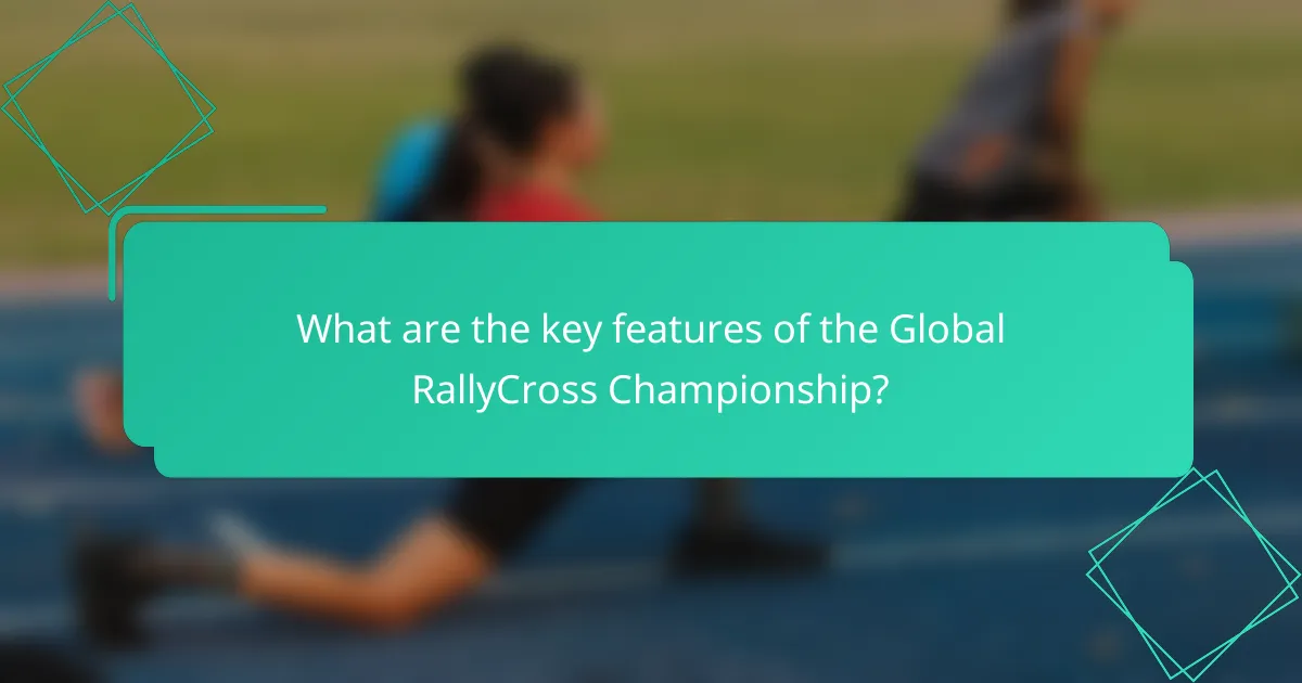 What are the key features of the Global RallyCross Championship?