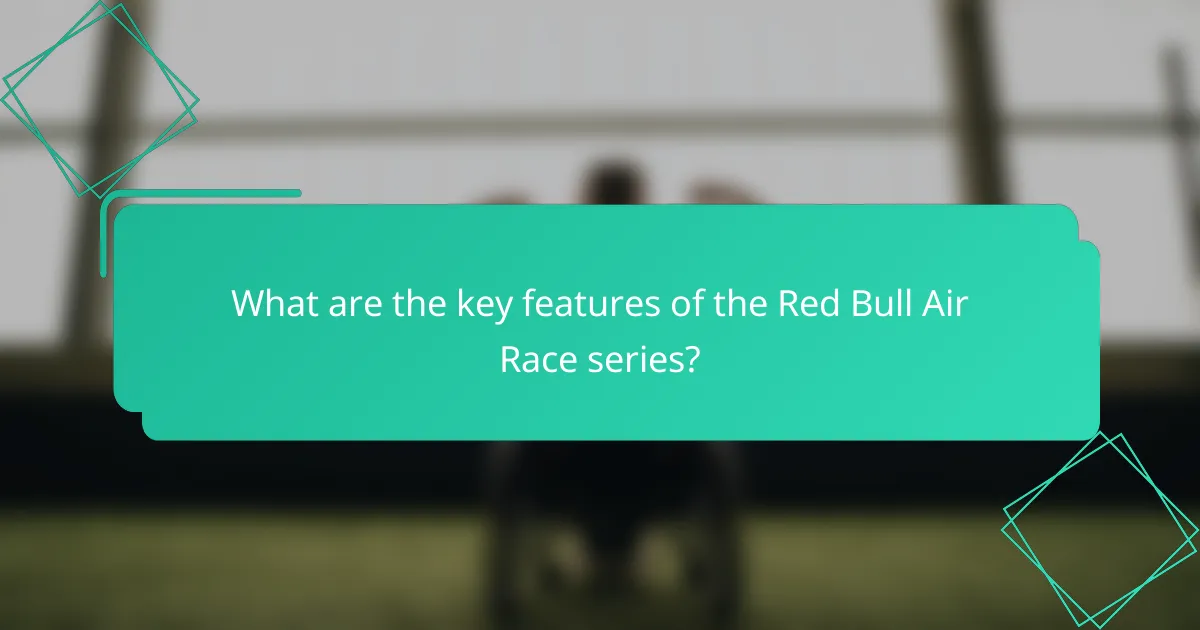What are the key features of the Red Bull Air Race series?