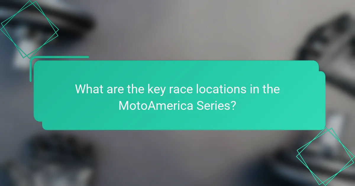 What are the key race locations in the MotoAmerica Series?