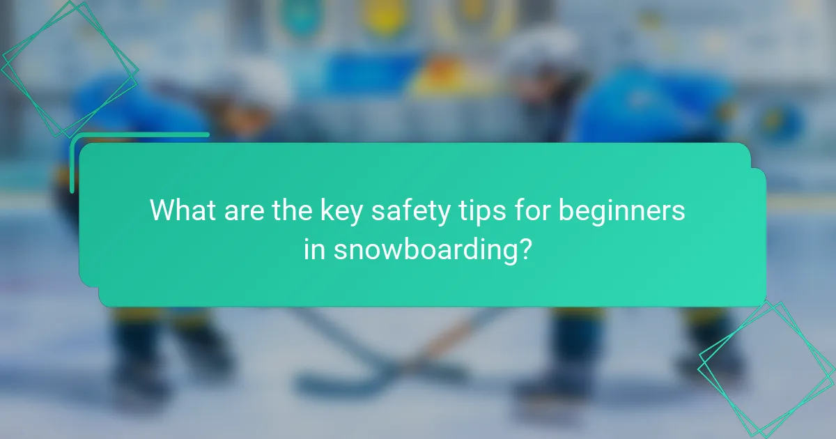 What are the key safety tips for beginners in snowboarding?