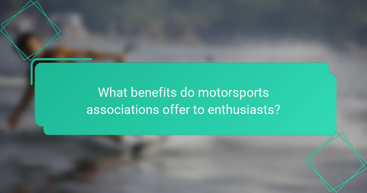 What benefits do motorsports associations offer to enthusiasts?