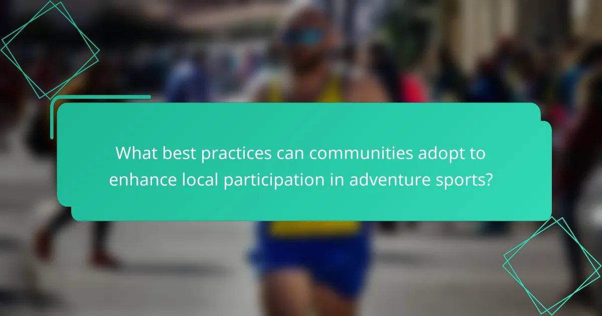 What best practices can communities adopt to enhance local participation in adventure sports?