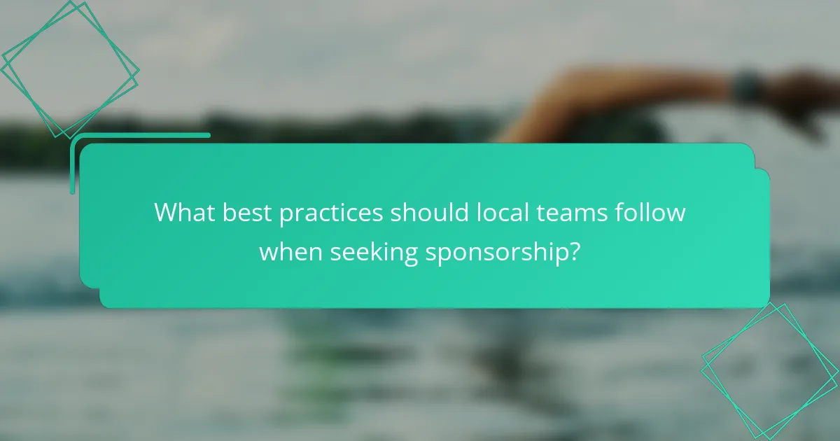 What best practices should local teams follow when seeking sponsorship?