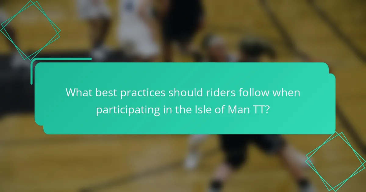 What best practices should riders follow when participating in the Isle of Man TT?