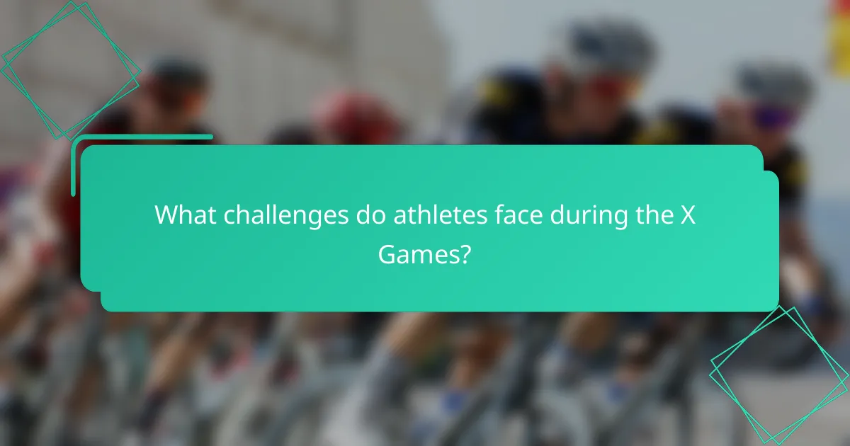 What challenges do athletes face during the X Games?