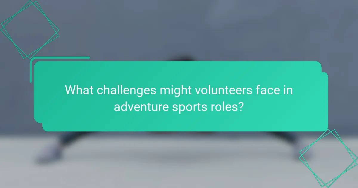 What challenges might volunteers face in adventure sports roles?