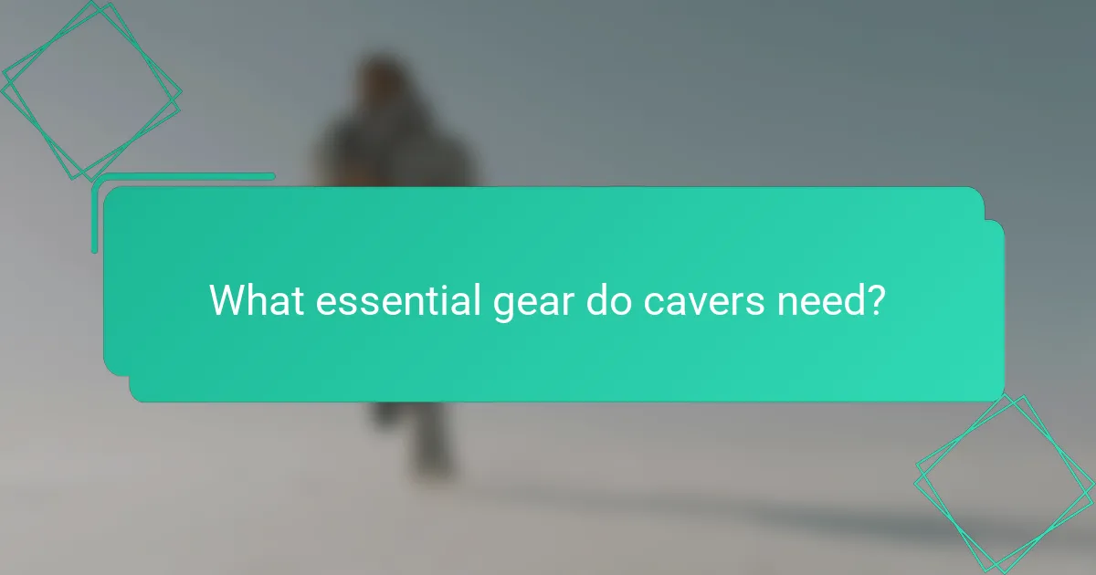 What essential gear do cavers need?
