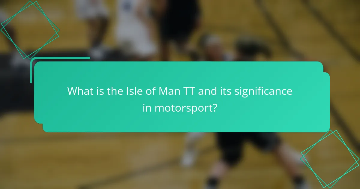 What is the Isle of Man TT and its significance in motorsport?