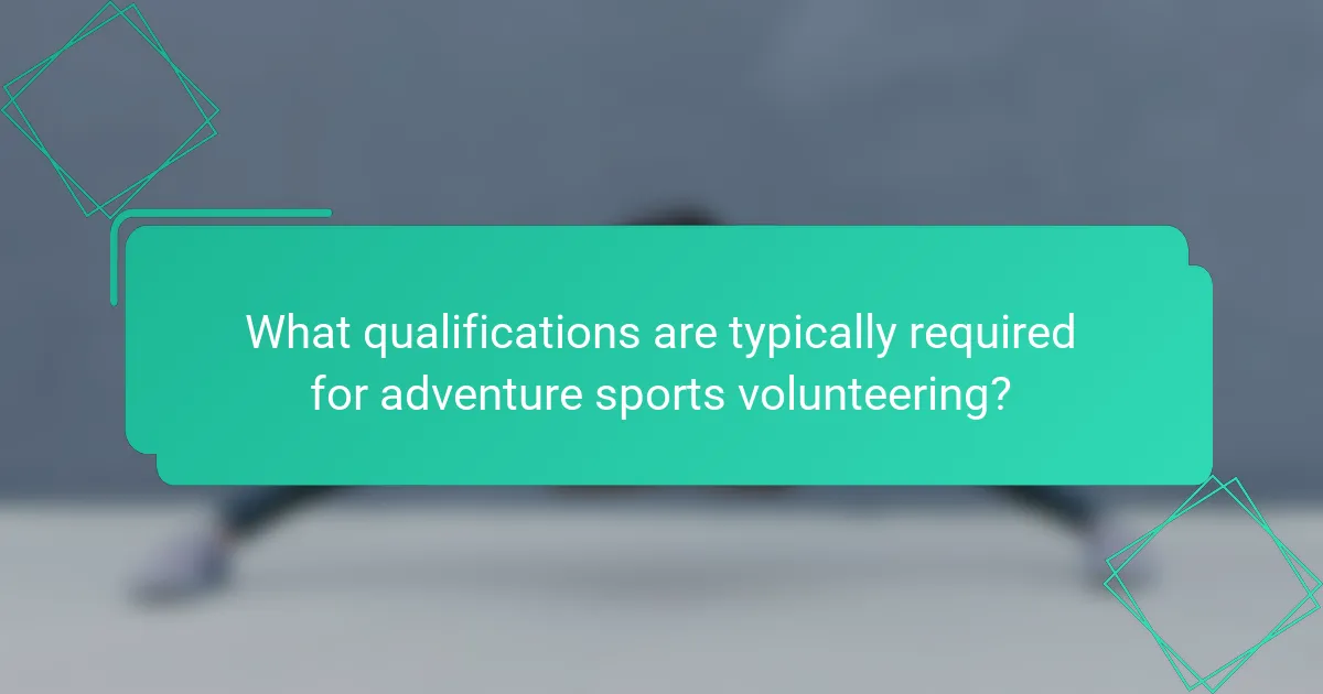 What qualifications are typically required for adventure sports volunteering?