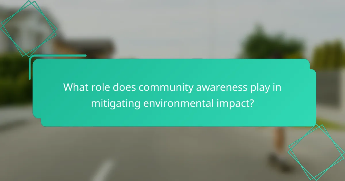 What role does community awareness play in mitigating environmental impact?