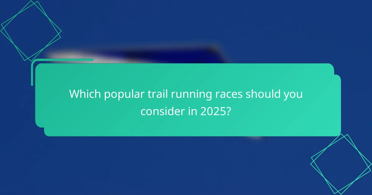 Which popular trail running races should you consider in 2025?