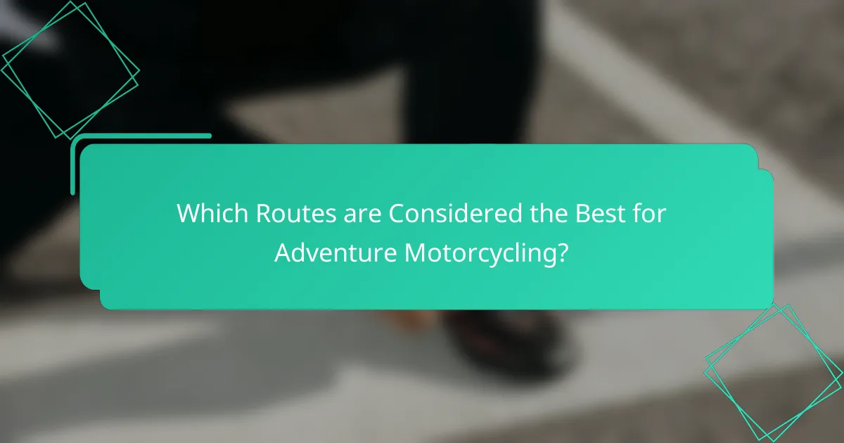 Which Routes are Considered the Best for Adventure Motorcycling?