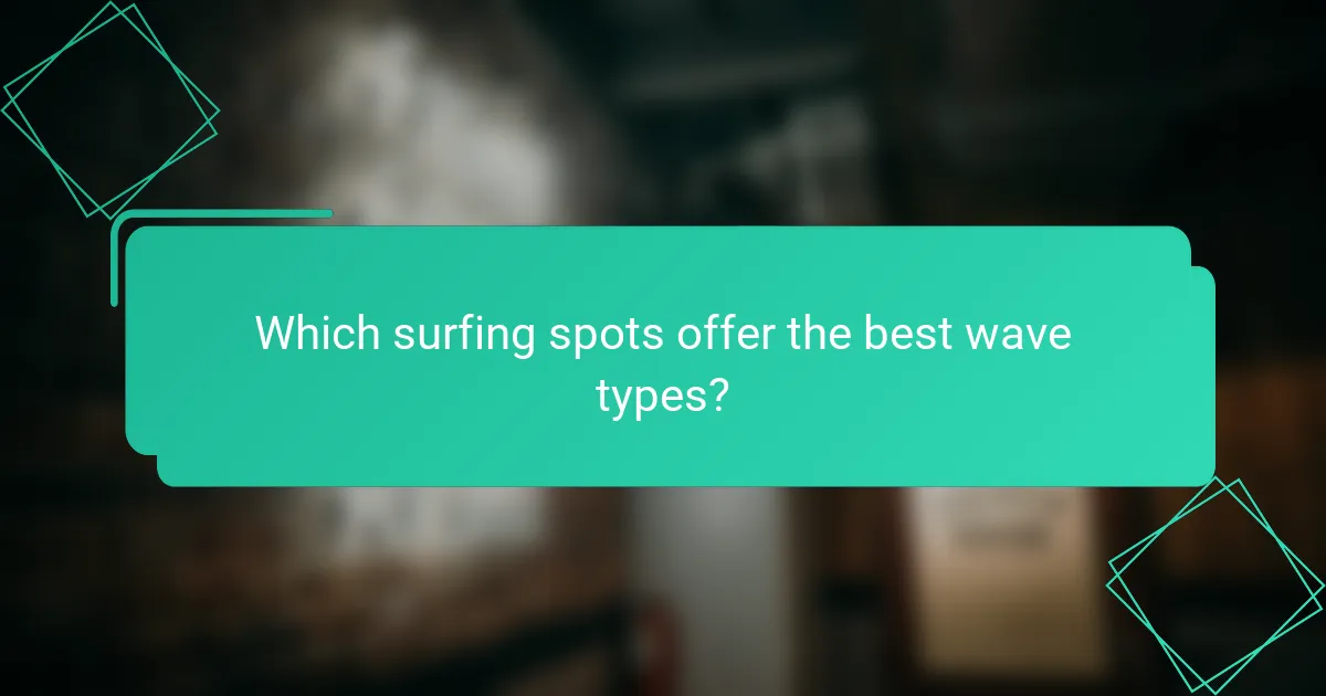 Which surfing spots offer the best wave types?