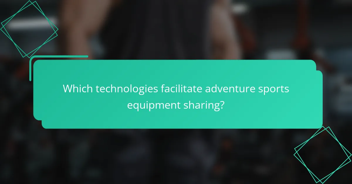 Which technologies facilitate adventure sports equipment sharing?
